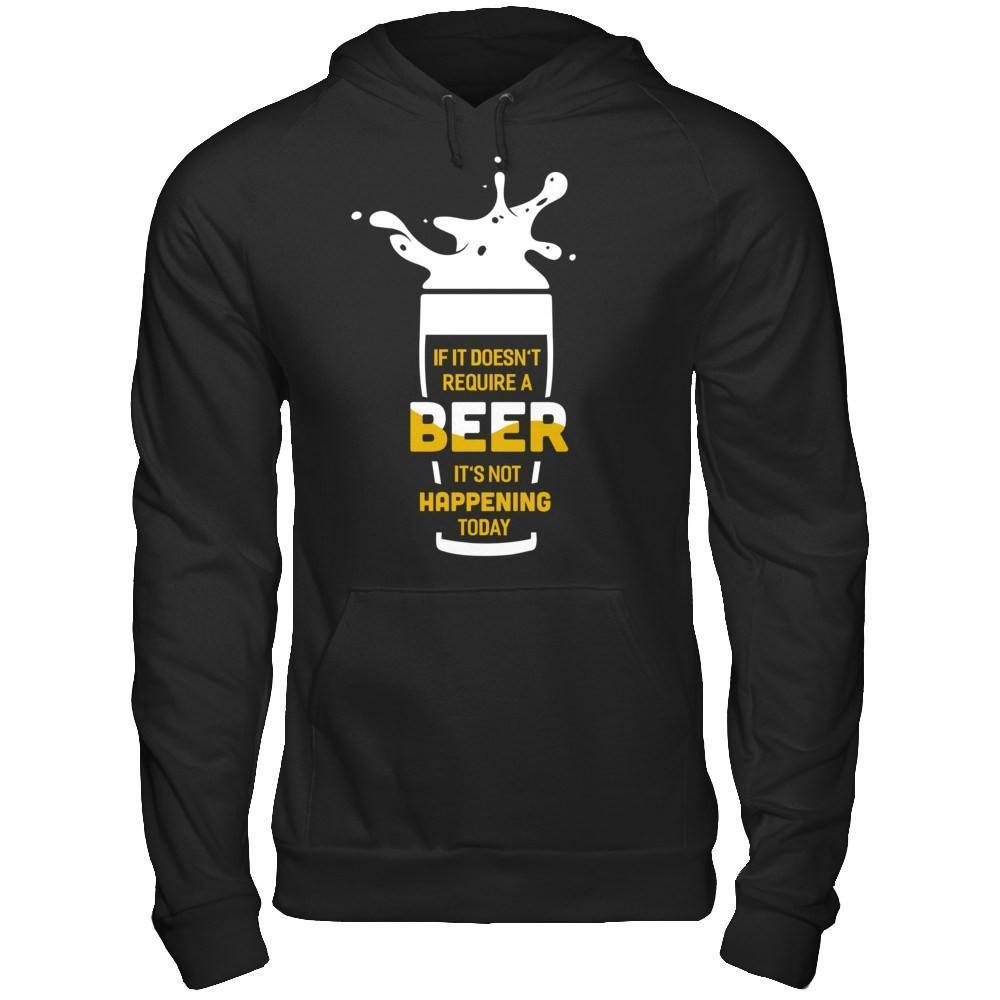 If It Doesn't Require A Beer It's Not Happening Today-T-Shirt & Hoodie-Pullover Hoodie-Black