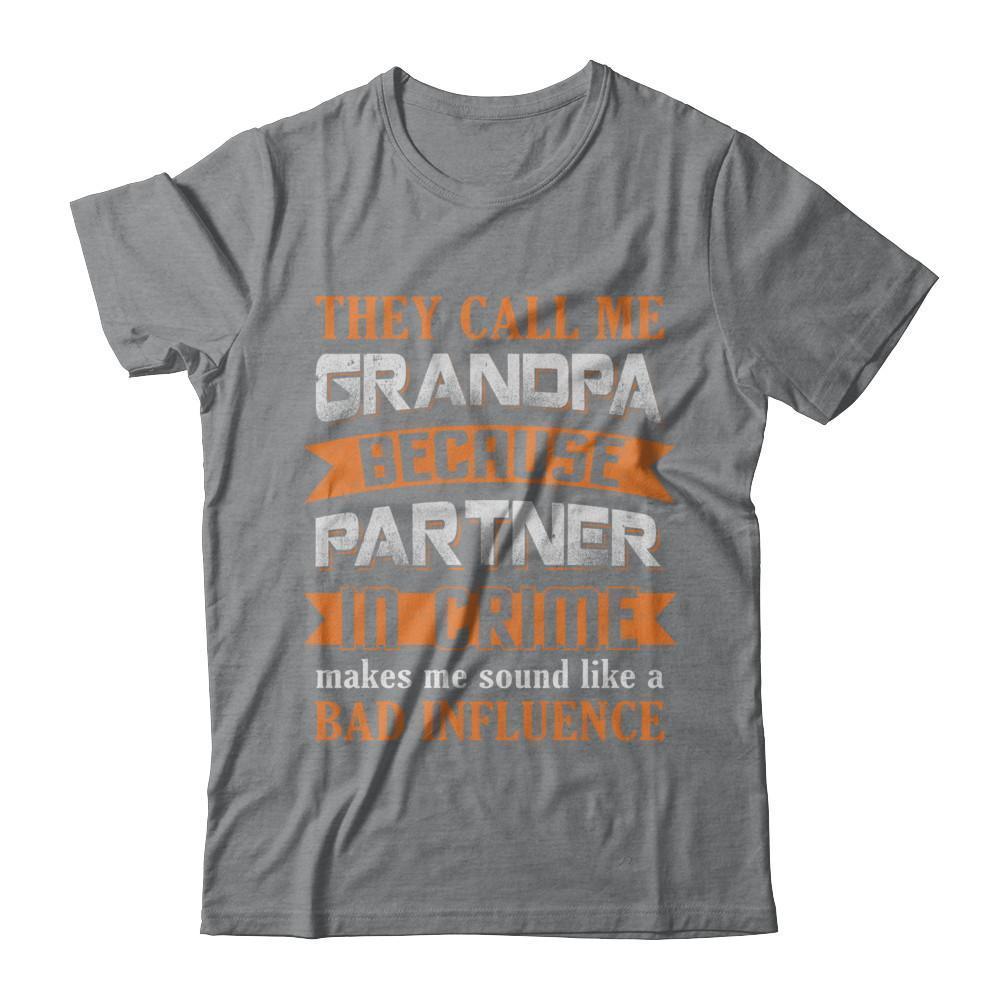 Call Grandpa Because Partner In Crime Make Bad Influence-T-Shirt & Hoodie-Classic T-Shirt-Sport Grey