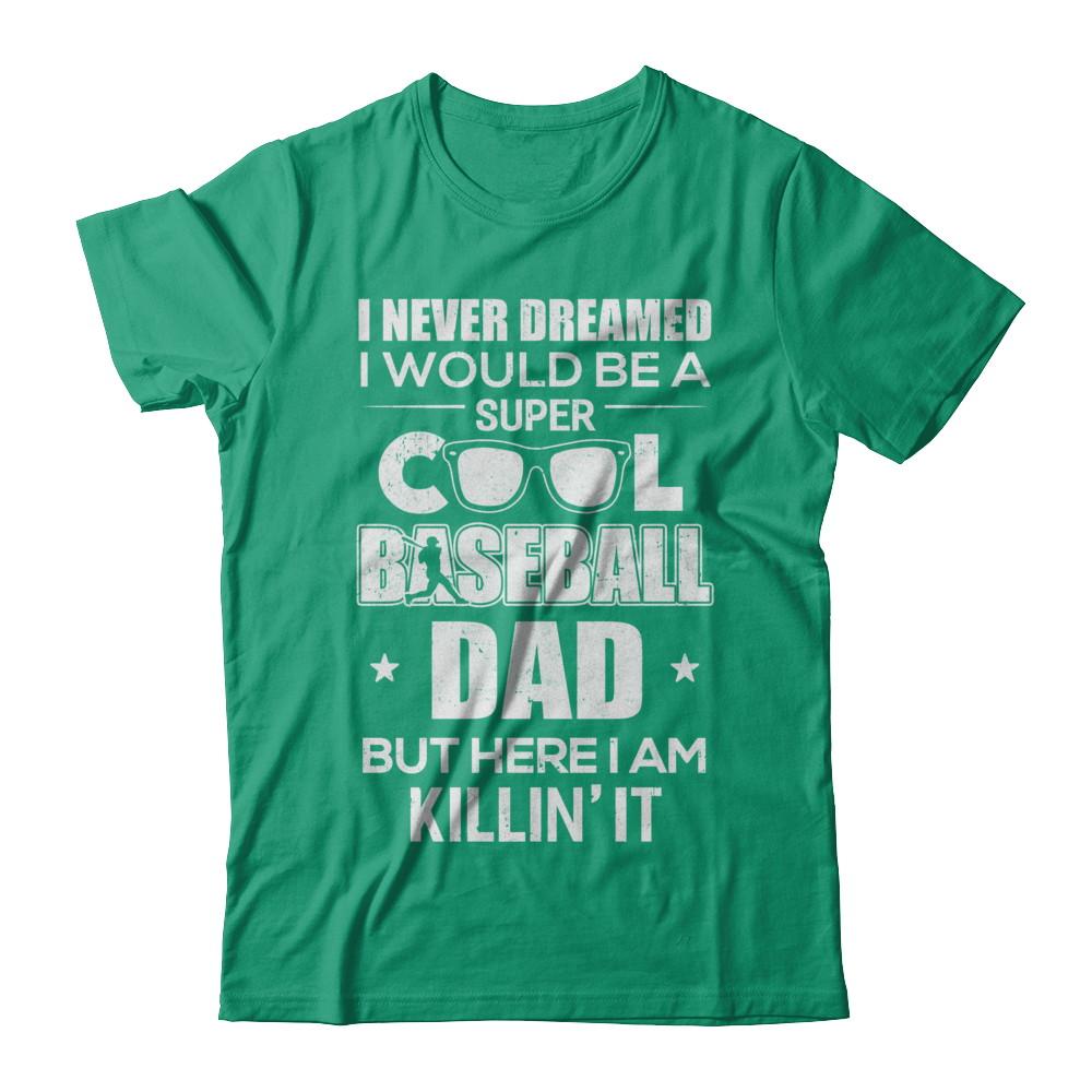 Never Dreamed I Would Be A Cool Baseball Dad Fathers Day-T-Shirt & Hoodie-
