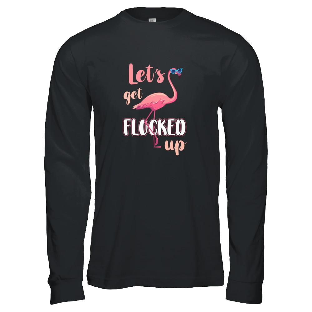 Let's Get Flocked Up Funny Pink Flamingo-T-Shirt & Tank Top-Long Sleeve T-Shirt-Black