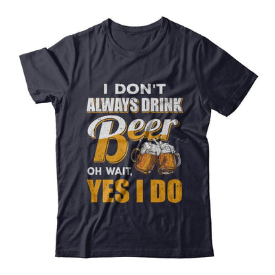 I Don't Always Drink Beer Oh Wait Yes I Do-T-Shirt & Hoodie-Premium T-Shirt-Midnight Navy