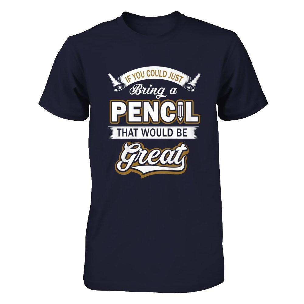 If You Could Just Bring A Pencil That Would Be Great-T-Shirt & Hoodie-Premium T-Shirt-Midnight Navy
