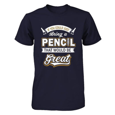 If You Could Just Bring A Pencil That Would Be Great-T-Shirt & Hoodie-Premium T-Shirt-Midnight Navy