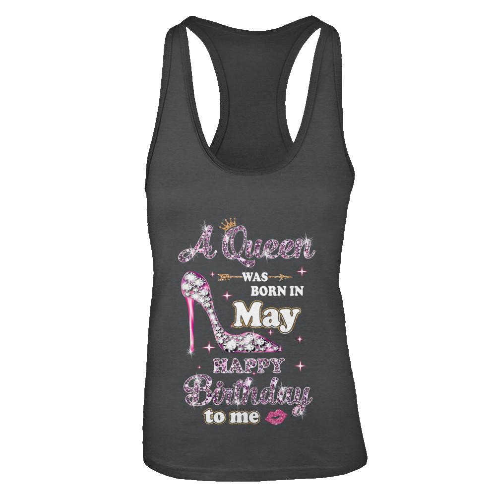 A Queen Was Born In May Happy Birthday To Me Gift