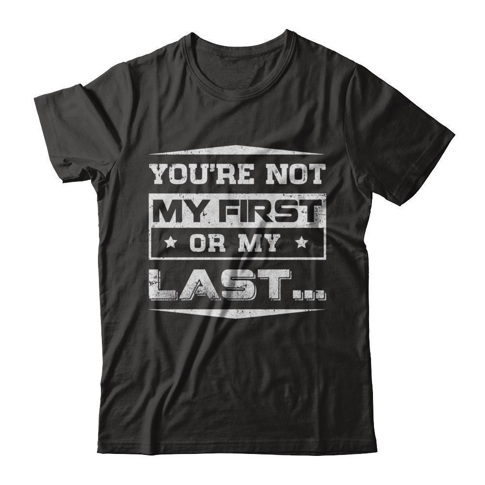 You Are Not My First Or My Last-T-Shirt & Hoodie-Premium T-Shirt-Black