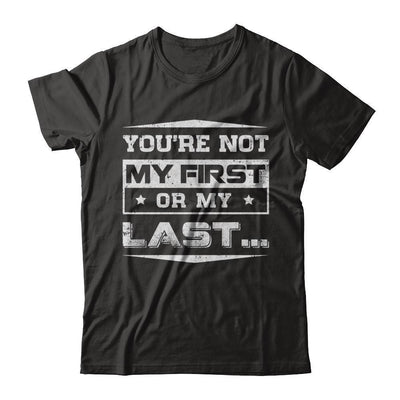 You Are Not My First Or My Last-T-Shirt & Hoodie-Premium T-Shirt-Black