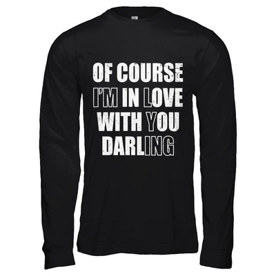 I'm Lying Of Course I'm In Love With You Darling-T-Shirt & Hoodie-Long Sleeve T-Shirt-Black
