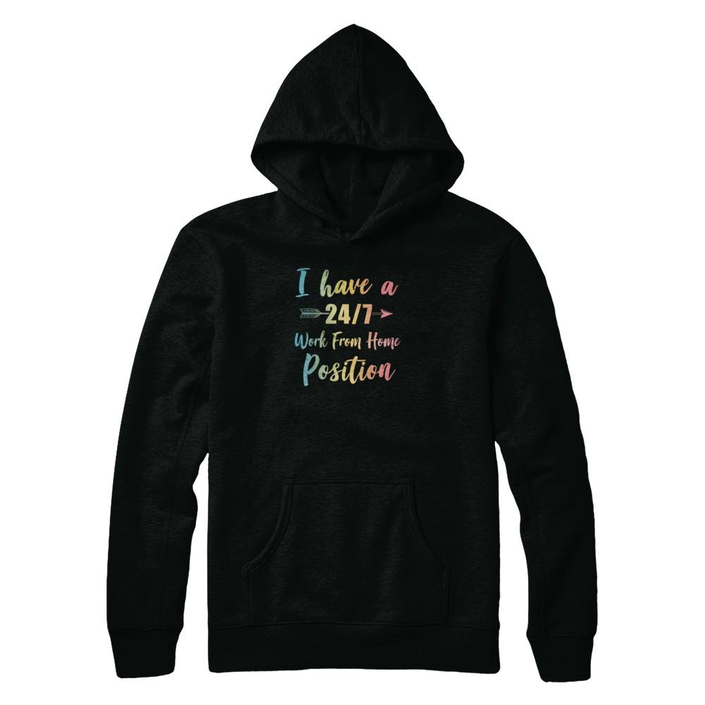 I Have A 24/7 Work From Home Position Funny Mom-T-Shirt & Tank Top-Pullover Hoodie-Black