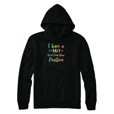 I Have A 24/7 Work From Home Position Funny Mom-T-Shirt & Tank Top-Pullover Hoodie-Black