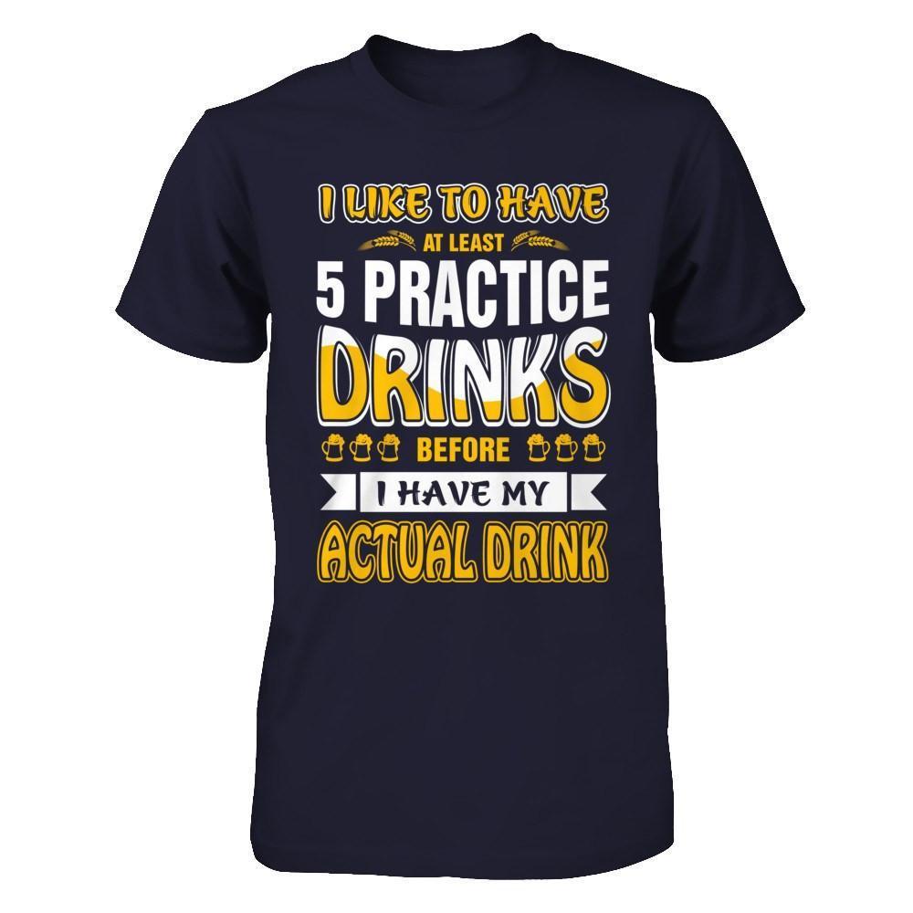 I Like To Have At Least 5 Practice Drinks-T-Shirt & Hoodie-Premium T-Shirt-Midnight Navy