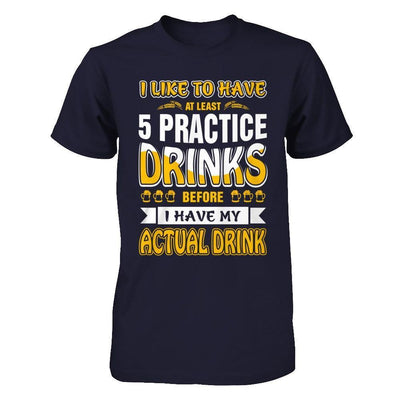 I Like To Have At Least 5 Practice Drinks-T-Shirt & Hoodie-Premium T-Shirt-Midnight Navy