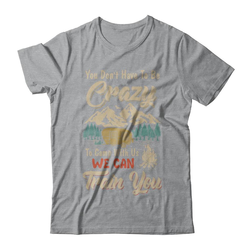 You Don't Have To Be Crazy To Camp With Us Camping-T-Shirt & Hoodie-Classic T-Shirt-Sport Grey
