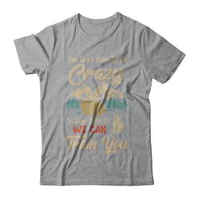 You Don't Have To Be Crazy To Camp With Us Camping-T-Shirt & Hoodie-Classic T-Shirt-Sport Grey