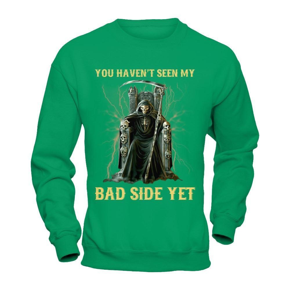 You Haven't Seen My Bad Side Yet-T-Shirt & Hoodie-Crewneck Sweatshirt-Irish Green