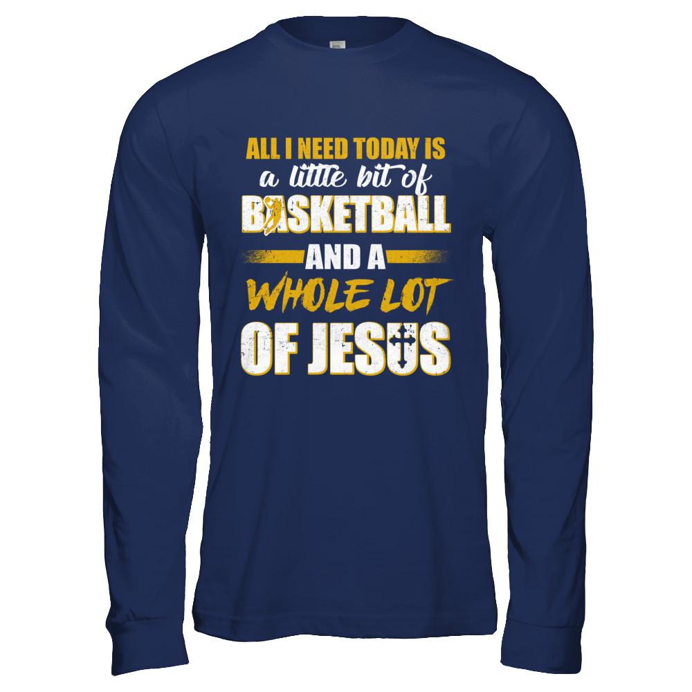 All I Need Today Is A Little Bit Of Basketball And A Whole Lot Of Jesus-T-Shirt & Hoodie-Long Sleeve T-Shirt-Navy