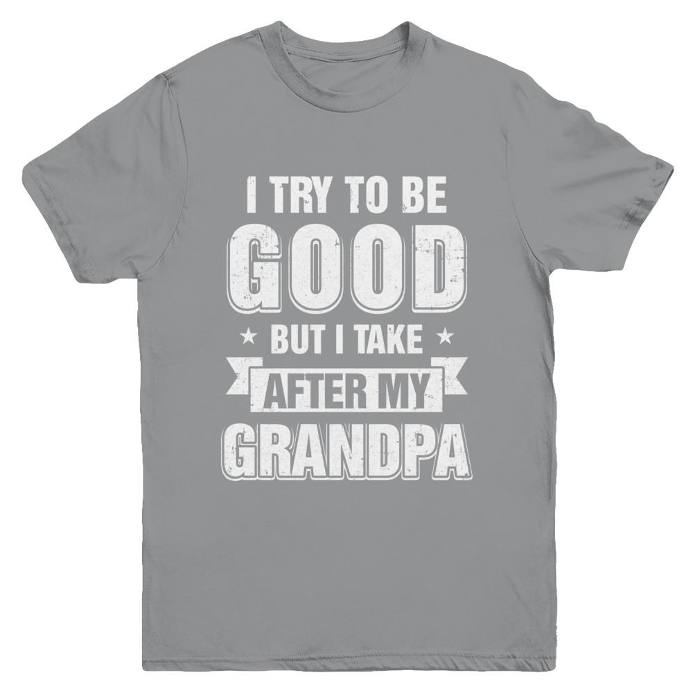 Toddler Kids I Try To Be Good But I Take After My Grandpa Youth-Youth Shirt-Youth T-Shirt-Sport Grey