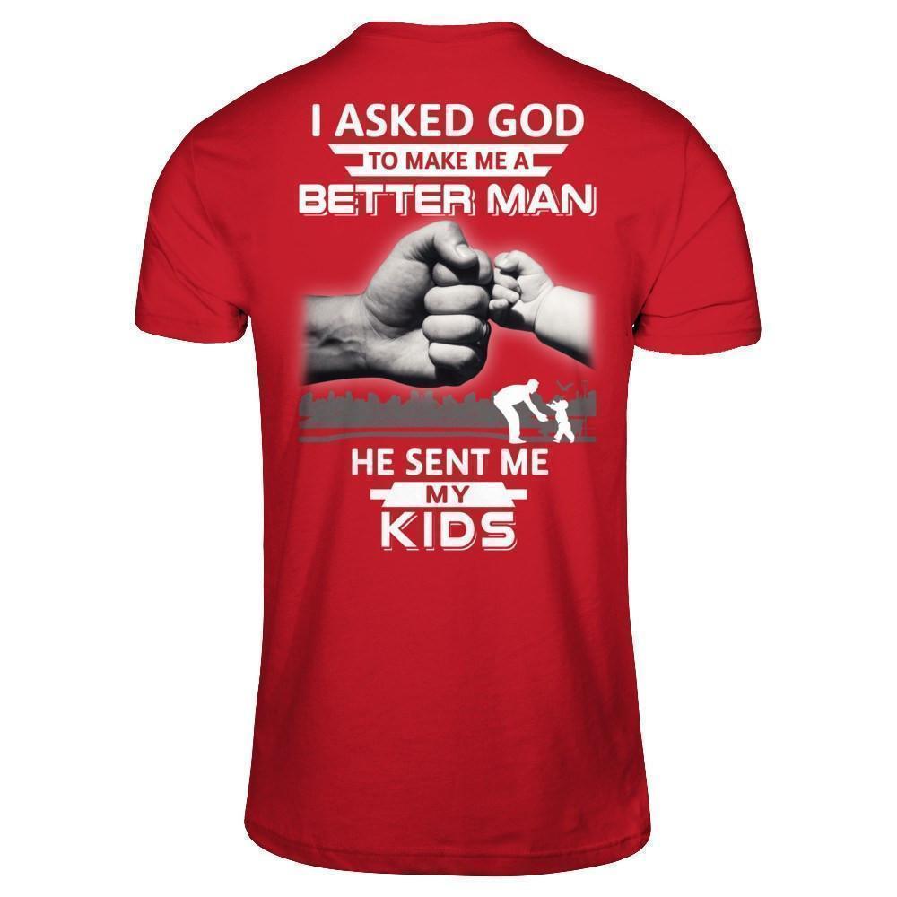 I Asked God To Make Me A Better Man He Sent Me My Kids-T-Shirt & Hoodie-Classic T-Shirt-Red