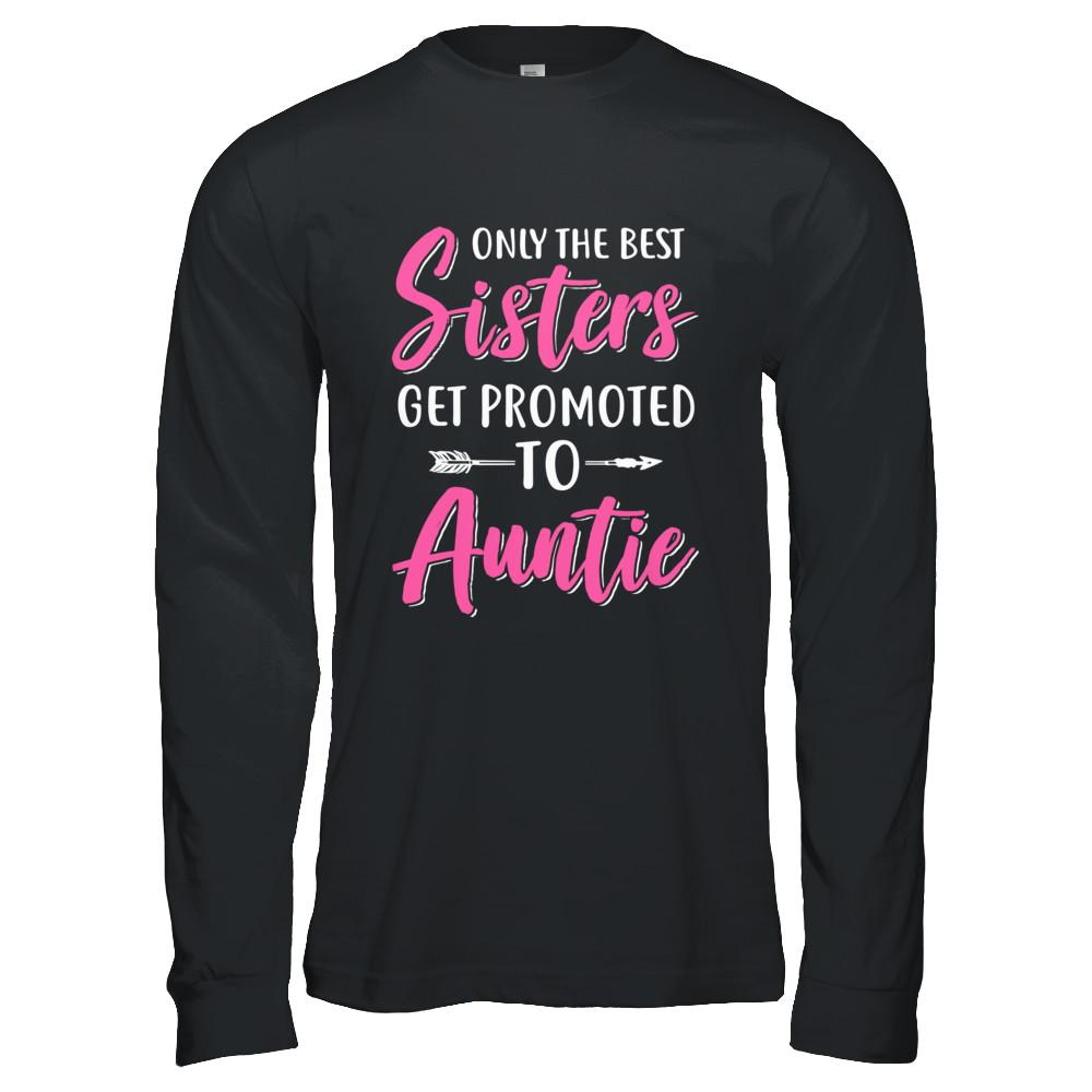 Only The Best Sister Get Promoted To Auntie-T-Shirt & Hoodie-Long Sleeve T-Shirt-Black