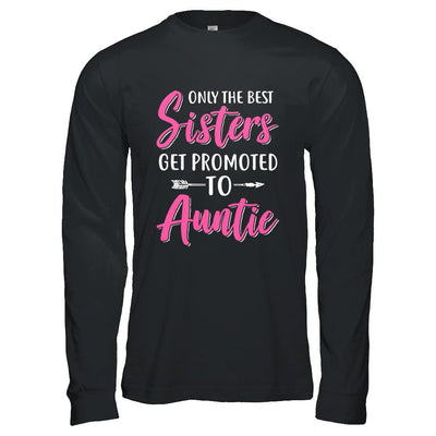 Only The Best Sister Get Promoted To Auntie-T-Shirt & Hoodie-Long Sleeve T-Shirt-Black