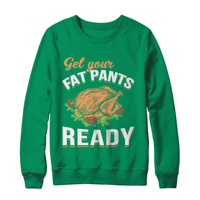 Get Your Fat Pants Ready Funny Thanksgiving-T-Shirt & Sweatshirt-Crewneck Sweatshirt-Irish Green