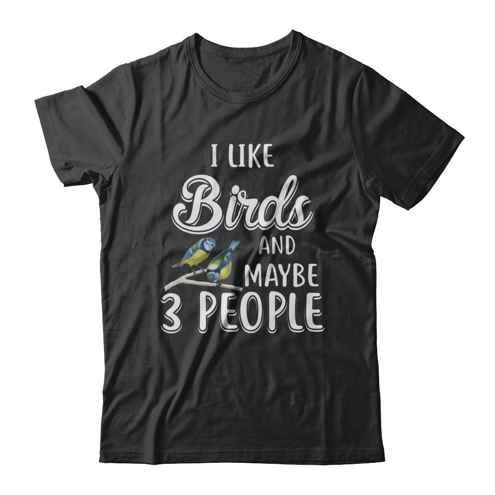 I Like Birds And Maybe 3 People