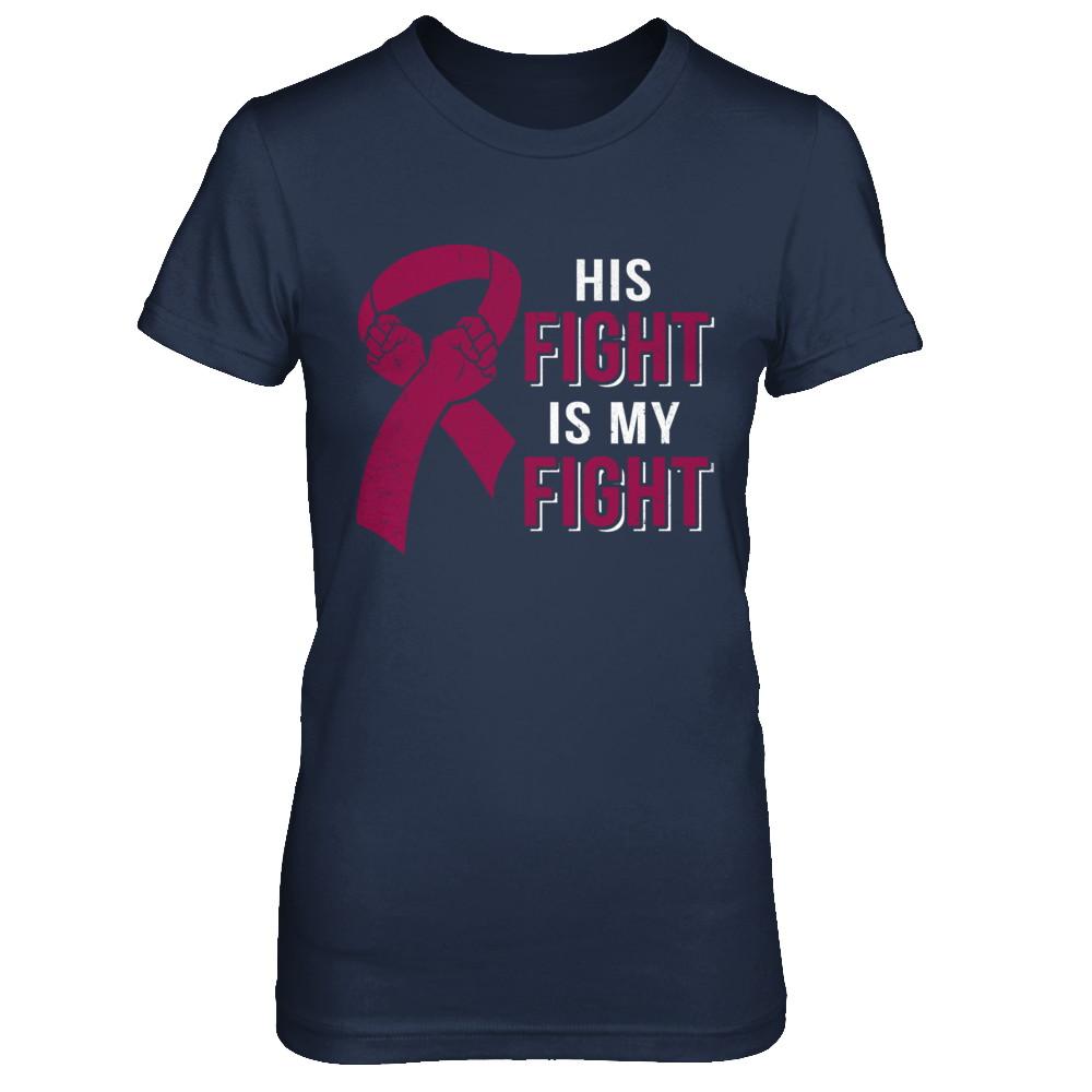 His Fight Is My Fight Multiple Myeloma Awareness-T-Shirt & Hoodie-Women's T-Shirt-Navy