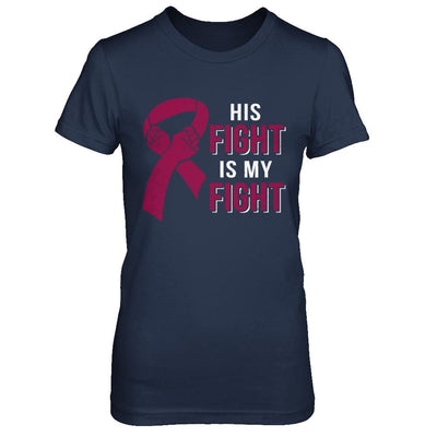 His Fight Is My Fight Multiple Myeloma Awareness-T-Shirt & Hoodie-Women's T-Shirt-Navy