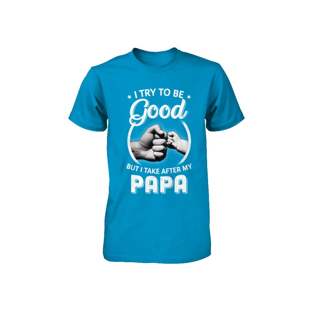 I Try To Be Good But I Take After My Papa Toddler Kids Youth-Youth Shirt-