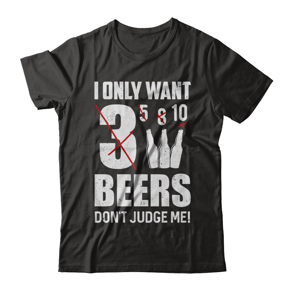 I Only Want 3 Beers Don't Judge Me-T-Shirt & Hoodie-Premium T-Shirt-Black