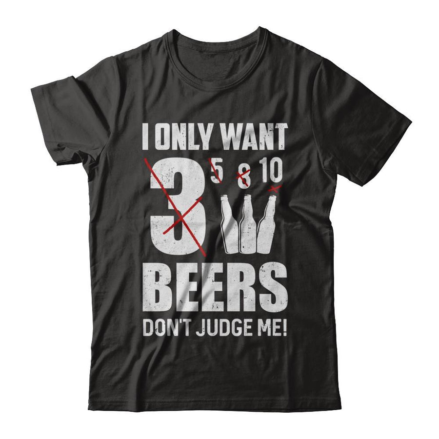 I Only Want 3 Beers Don't Judge Me-T-Shirt & Hoodie-Premium T-Shirt-Black