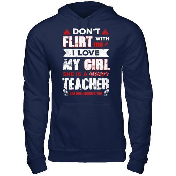 Don't Flirt With Me I Love My Girl She Is A Crazy Teacher-T-Shirt & Hoodie-Pullover Hoodie-Navy