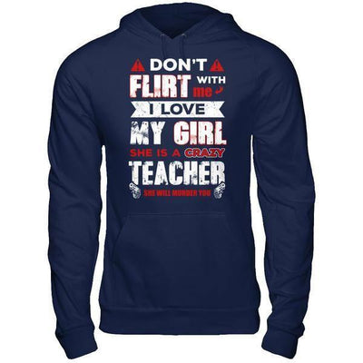 Don't Flirt With Me I Love My Girl She Is A Crazy Teacher-T-Shirt & Hoodie-Pullover Hoodie-Navy