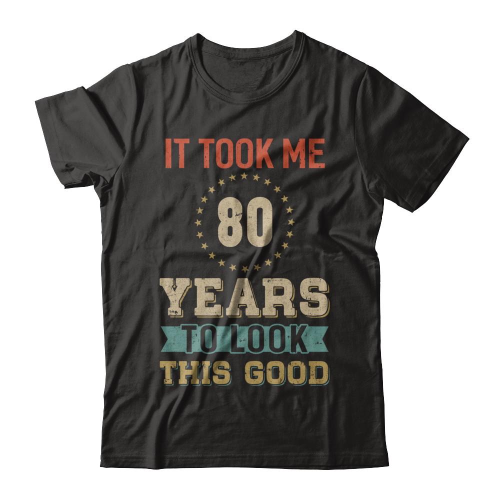 Vintage 80Th Birthday Took Me 80 Years Old Look This Good