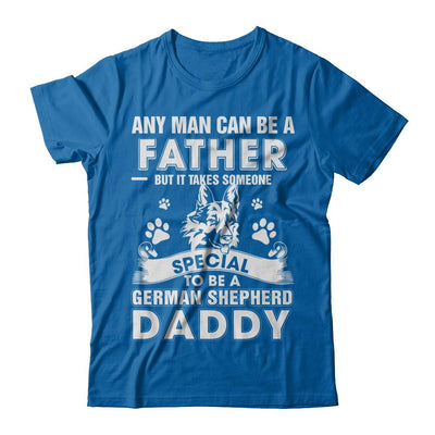 Any Man Can Be A Father Someone Special To Be A German Shepherd Daddy-T-Shirt & Hoodie-Classic T-Shirt-Royal