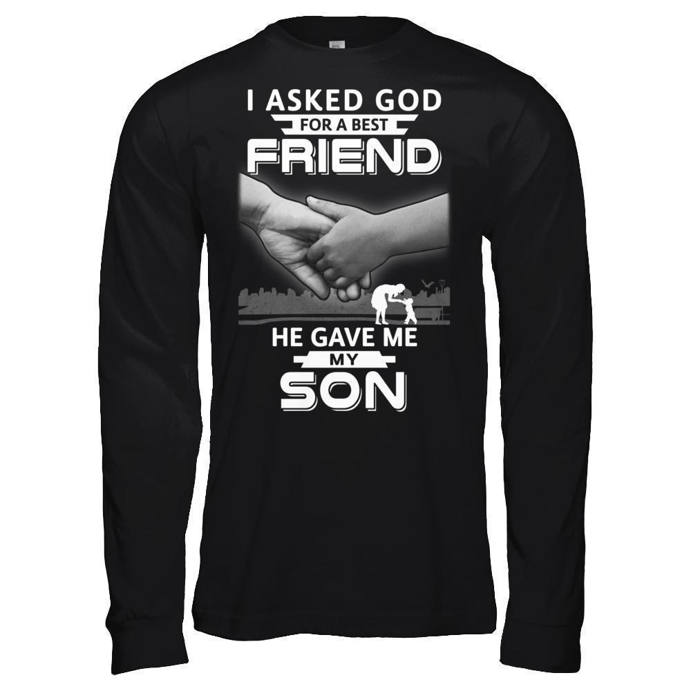 I Asked God For A Best Friend He Gave Me My Son-T-Shirt & Hoodie-Long Sleeve T-Shirt-Black