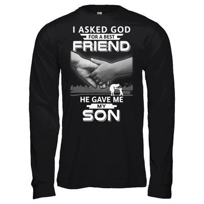 I Asked God For A Best Friend He Gave Me My Son-T-Shirt & Hoodie-Long Sleeve T-Shirt-Black