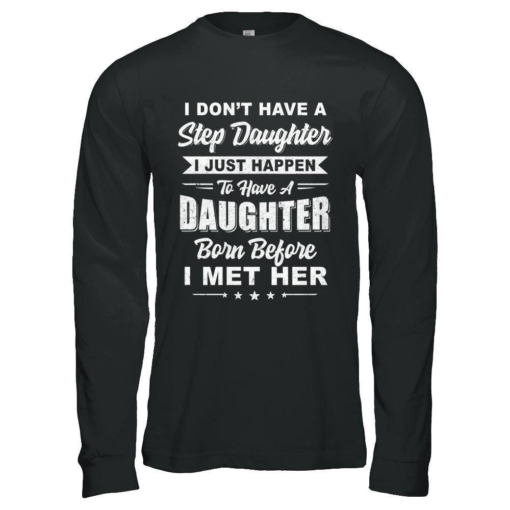 I Don't Have A Step Daughter Dad Husband Fathers Day-T-Shirt & Hoodie-Long Sleeve T-Shirt-Black