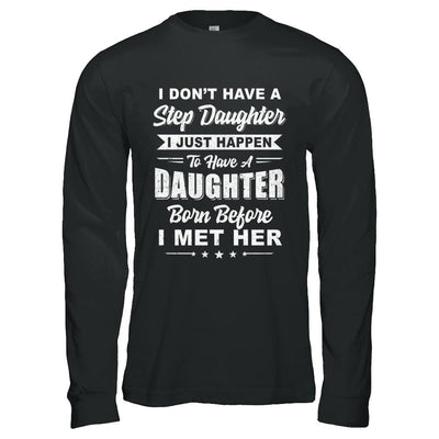 I Don't Have A Step Daughter Dad Husband Fathers Day-T-Shirt & Hoodie-Long Sleeve T-Shirt-Black