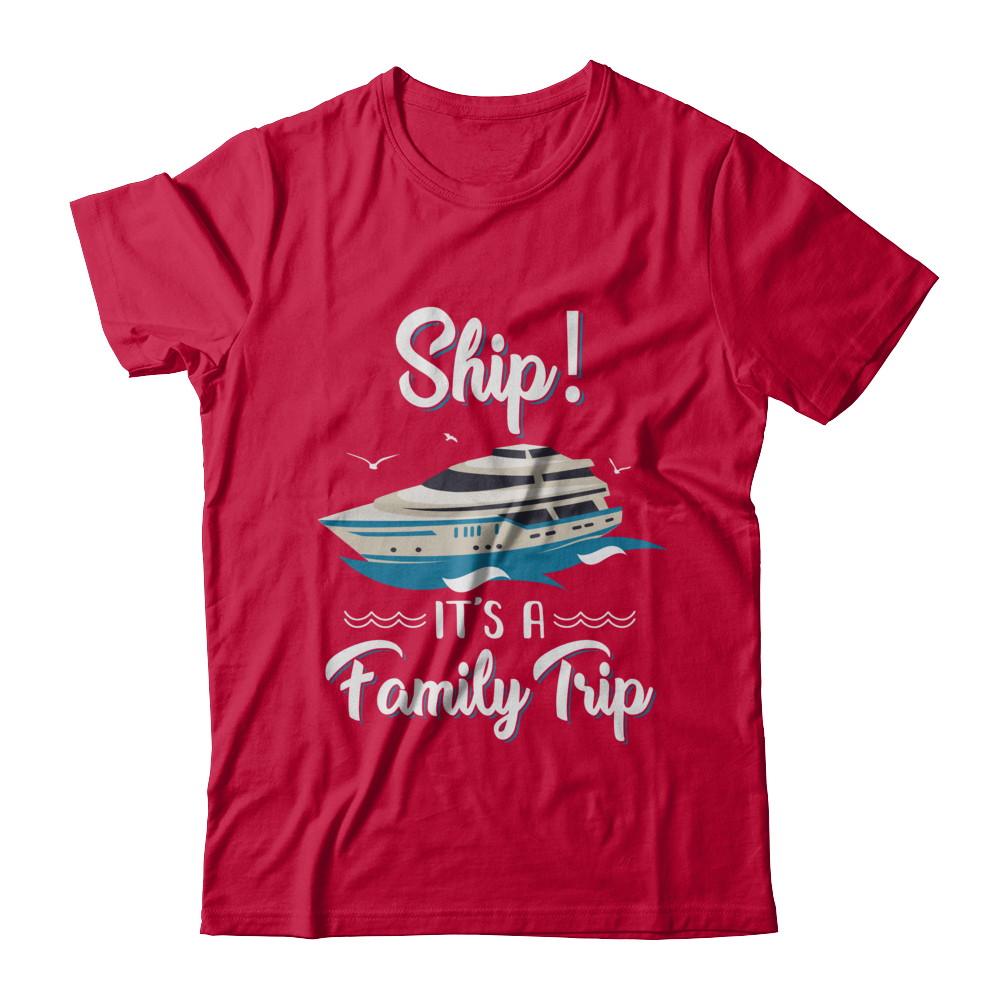 Funny Vacation Ship It's A Family Trip Cruise-T-Shirt & Hoodie-Classic T-Shirt-Red