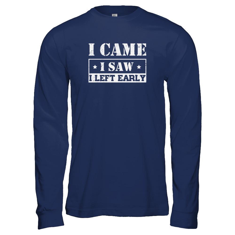 I Came I Saw I Left Early-T-Shirt & Tank Top-Long Sleeve T-Shirt-Navy