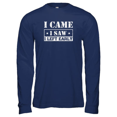 I Came I Saw I Left Early-T-Shirt & Tank Top-Long Sleeve T-Shirt-Navy