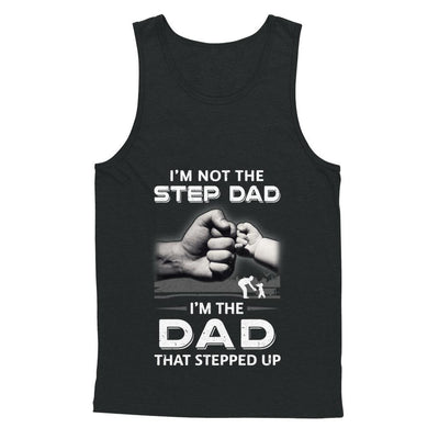 I'm Not The Step Dad I'm The Dad That Stepped Up Fathers Day-T-Shirt & Hoodie-Unisex Tank-Black