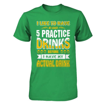 I Like To Have At Least 5 Practice Drinks-T-Shirt & Hoodie-Premium T-Shirt-Kelly Green