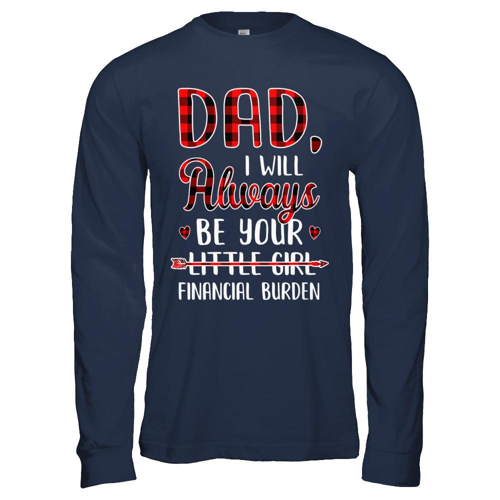 Dad I Will Always Be Your Little Girl Financial Burden-T-Shirt & Hoodie-Long Sleeve T-Shirt-Navy