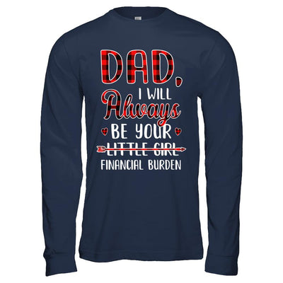 Dad I Will Always Be Your Little Girl Financial Burden-T-Shirt & Hoodie-Long Sleeve T-Shirt-Navy