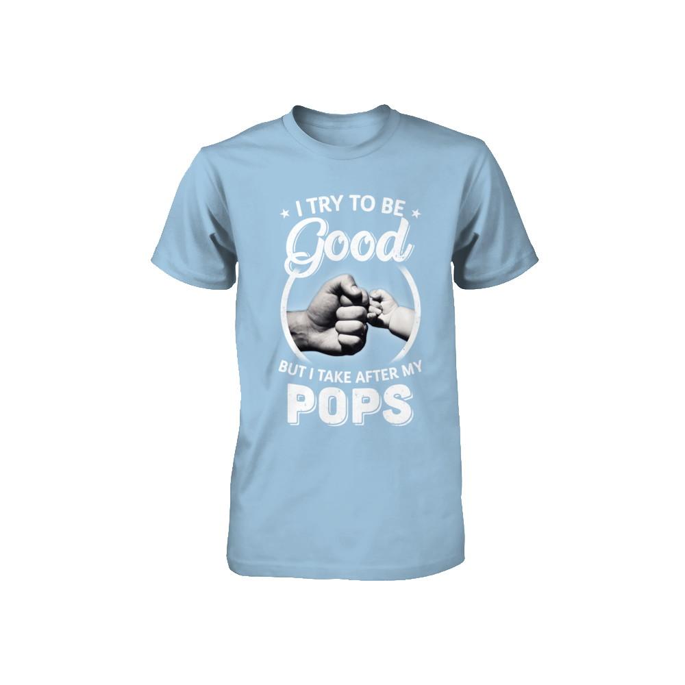 I Try To Be Good But I Take After My Pops Toddler Kids Youth-Youth Shirt-Toddler T-Shirt-Light Blue
