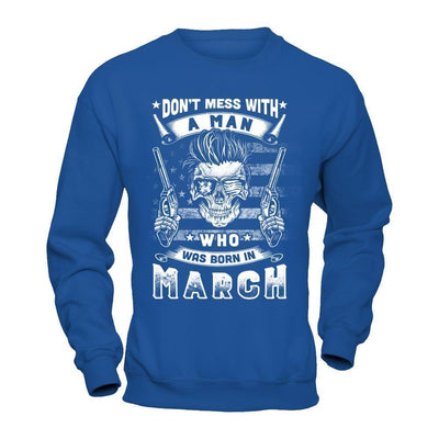 Don't Mess With A Man Who Was Born In March-T-Shirt & Hoodie-Crewneck Sweatshirt-Royal