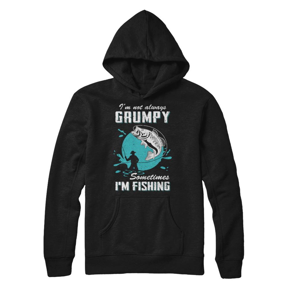 Funny I'm Not Grumpy Sometimes I'm Fishing-T-Shirt & Hoodie-Pullover Hoodie-Black