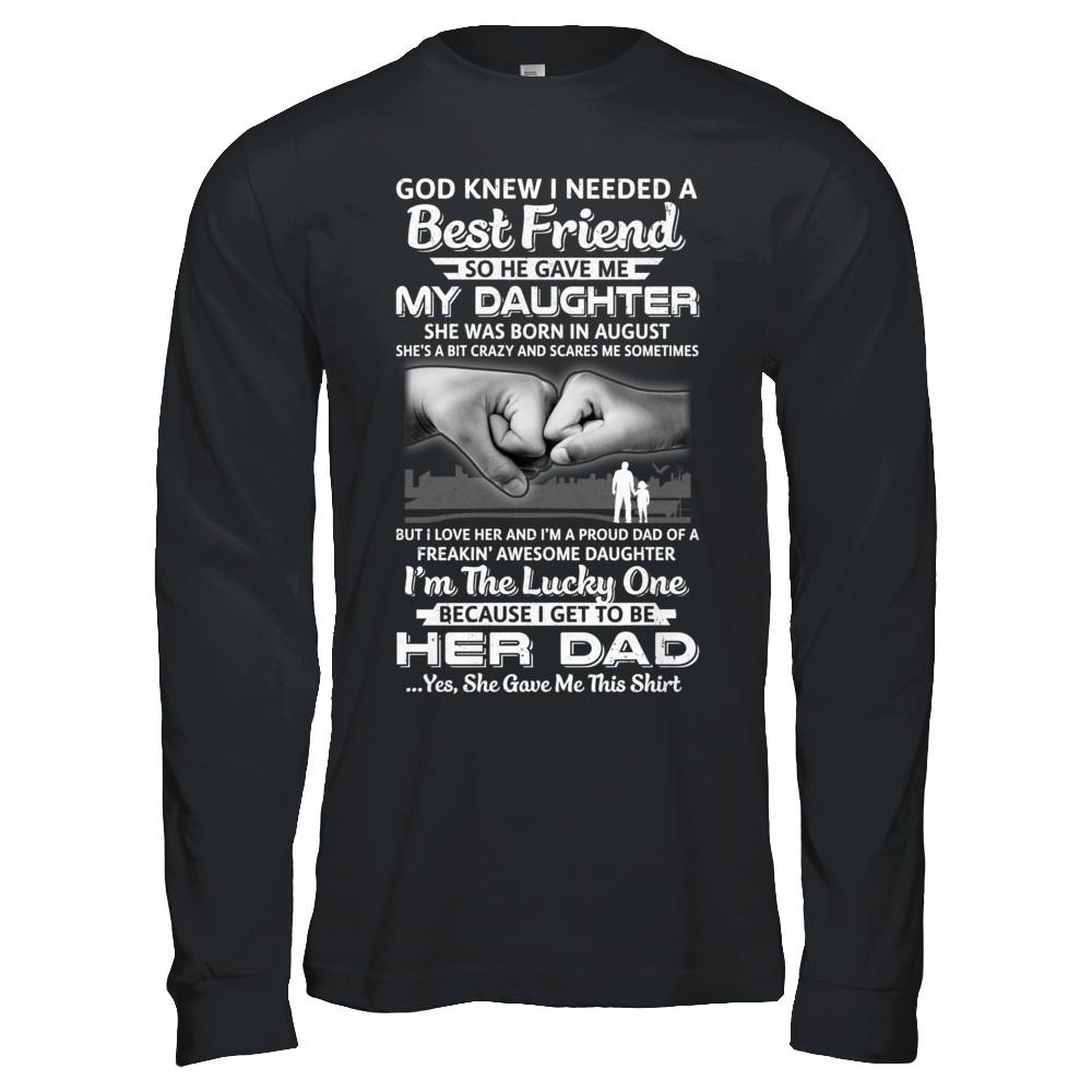 I Needed A Best Friend He Gave Me My Daughter August Dad-T-Shirt & Hoodie-Long Sleeve T-Shirt-Black