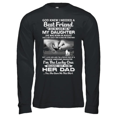 I Needed A Best Friend He Gave Me My Daughter August Dad-T-Shirt & Hoodie-Long Sleeve T-Shirt-Black